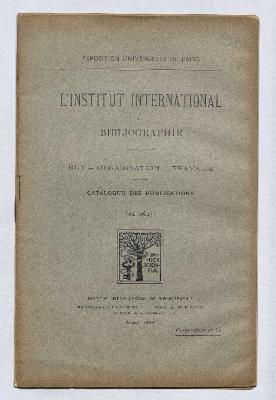 L'Institut international de bibliographie. But - organisation - travaux. Catalogue des publications