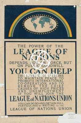 The power of the League of Nations depends, not on force, but on public goodwill. You can help